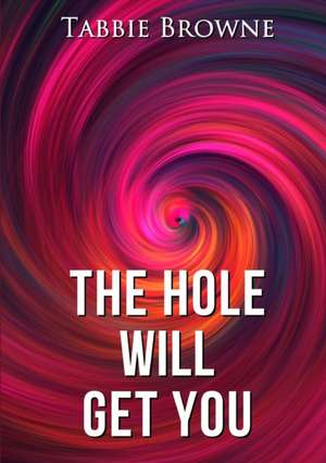 The Hole Will Get You de Tabbie Browne