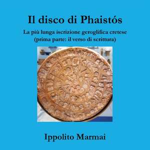 Il disco di Phaistós. La più lunga iscrizione geroglifica cretese (prima parte de Ippolito Marmai