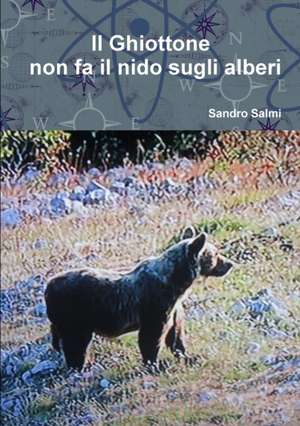 Il Ghiottone non fa il nido sugli alberi de Sandro Salmi