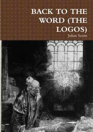 BACK TO THE WORD (THE LOGOS) de Julian Scutts