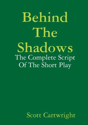 Behind The Shadows de Scott Cartwright