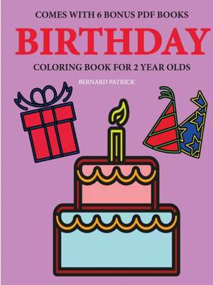 Coloring Books for 2 Year Olds (Birthday) de Bernard Patrick