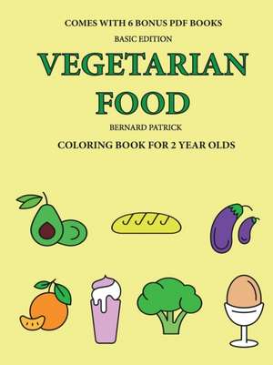 Coloring Book for 2 Year Olds (Vegetarian Food) de Bernard Patrick