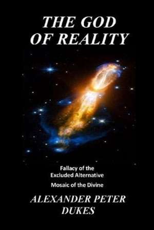 The God Of Reality de Alexander Peter Dukes