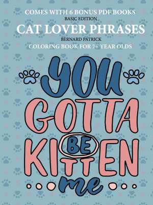 Coloring Books for 7+ Year Olds (Cat Lover Phrases) de Bernard Patrick