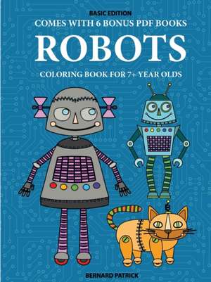 Coloring Book for 7+ Year Olds (Robots) de Bernard Patrick