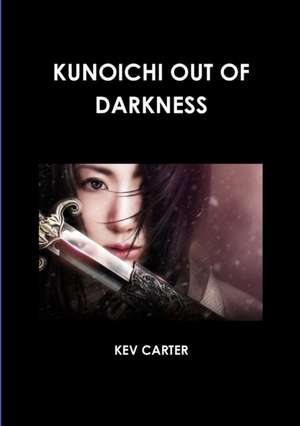 KUNOICHI OUT OF DARKNESS de Kev Carter