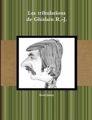 Les Tribulations de Ghislain R.-J. de Rene Janray