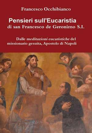 Pensieri sull'Eucaristia di san Francesco de Geronimo S.I. de Francesco Occhibianco