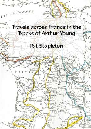 Travels across France in the tracks of Arthur Young de Pat Stapleton