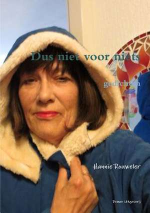 Dus Niet Voor Niets de Hannie Rouweler