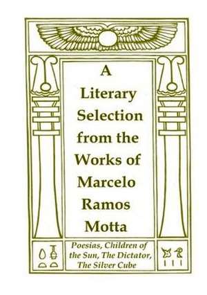 A Literary Selection from the Works of Marcelo Ramos Motta de Motta, Marcelo Ramos