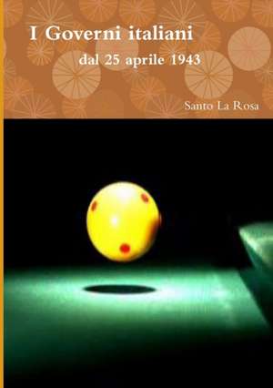 I Governi italiani dal 25 aprile 1943 de Santo La Rosa