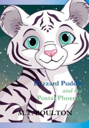 Blizzard Puddle and the Postal Phoenix Hurrah for Puddle Hardback Edition de M. T. Boulton