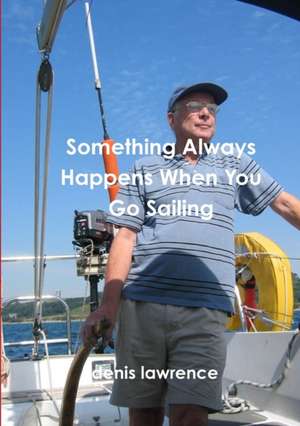 Something Always Happens When You Go Sailing de Denis Lawrence