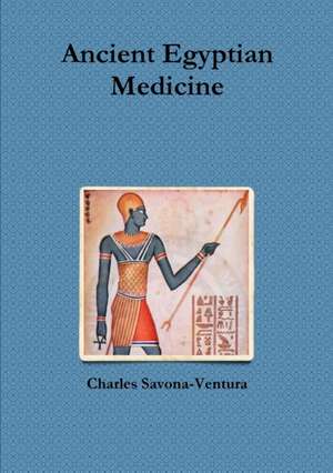 Ancient Egyptian Medicine de Charles Savona-Ventura