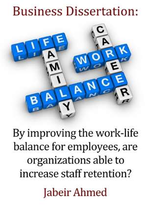 By improving the work-life balance for employees, are organizations able to increase staff retention? de Jabeir Ahmed