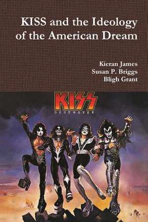 Kiss and the Ideology of the American Dream de James, Kieran