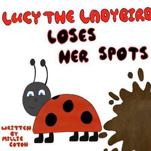 Lucy the Ladybird Loses Her Spots de Coton, Millie