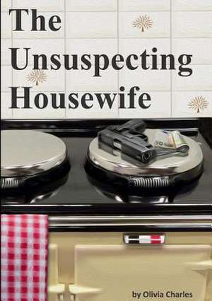 The Unsuspecting Housewife de Charles, Olivia