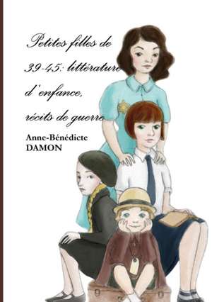 Petites Filles de 39-45 de Damon, Anne-Benedicte