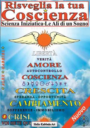 Risveglia la tua Coscienza - Scienza Iniziatica - Le Ali di un Sogno de Sandro Gabrielli