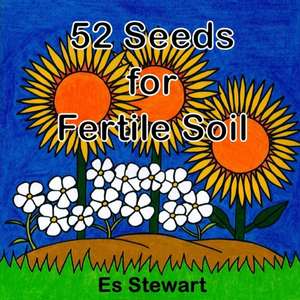 52 Seeds for Fertile Soil de Es Stewart