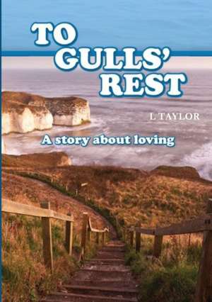 TO GULLS' REST A Story about loving de L. Taylor