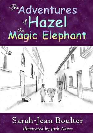 The Adventures of Hazel the Magic Elephant de Sarah-Jean Boulter