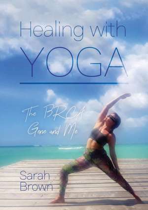 Healing With Yoga de Sarah Brown