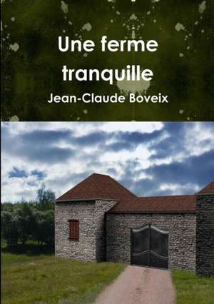 Une ferme tranquille de Jean-Claude Boveix