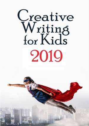 Creative Writing for Kids 2019 de Amanda J Harrington