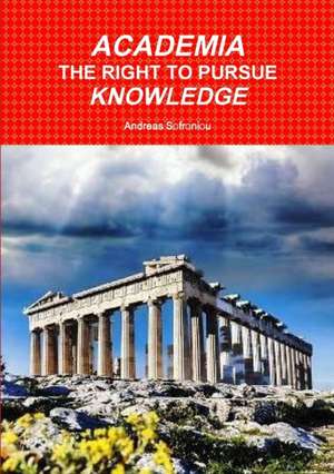 ACADEMIA THE RIGHT TO PURSUE KNOWLEDGE de Andreas Sofroniou