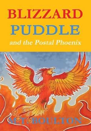 Blizzard Puddle and the Postal PhoenixFlame Hardback Edition de M T Boulton