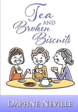 Tea and Broken Biscuits de Daphne Neville