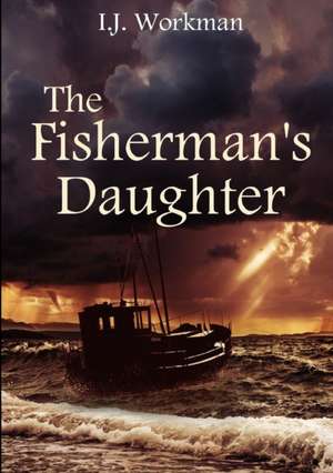 The Fisherman's Daughter de I. J. Workman