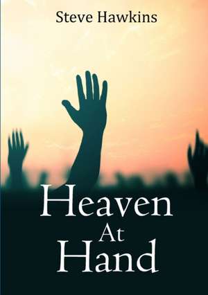 Heaven at Hand de Steve Hawkins