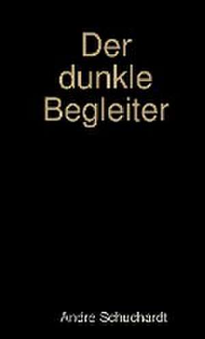 Der dunkle Begleiter de Andre Schuchardt