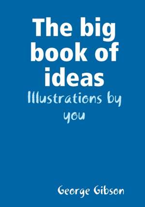 The big book of ideas de George Gibson