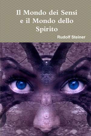 Il Mondo dei Sensi e il Mondo dello Spirito de Rudolf Steiner