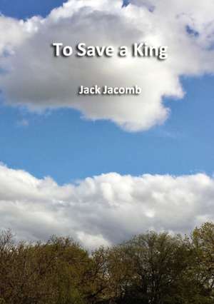 To Save a King de Jack Jacomb