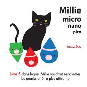 Millie micro nano pico Livre 5 dans lequel Millie voudrait rencontrer les quarks et ?tre plus attirante de Tiziana Stoto