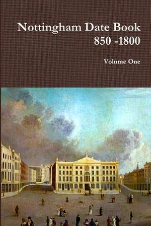 Nottingham Date Book 1 850 -1800 de Richard Pearson