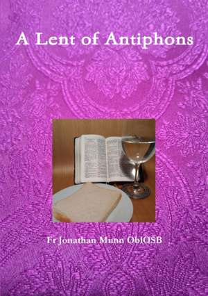 A Lent of Antiphons de Fr Jonathan Munn Oblosb