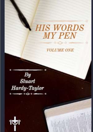 His Words My Pen Volume 1 de Stuart Hardy-Taylor