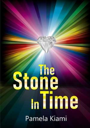 The Stone in Time de Pamela Kiami