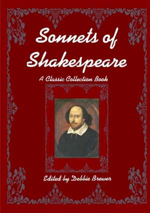 Sonnets of Shakespeare, A Classic Collection Book de Debbie Brewer