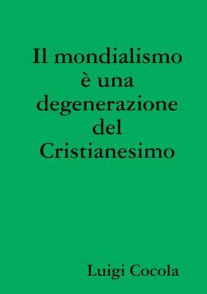 Il mondialismo è una degenerazione del Cristianesimo de Luigi Cocola