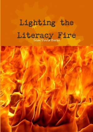 Lighting the Literacy Fire de Sean David Burke