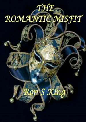 The Romantic Misfit de Ron S. King